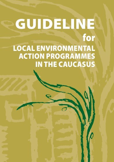 Guideline for Local Environmental Action Programmes In The Caucasus